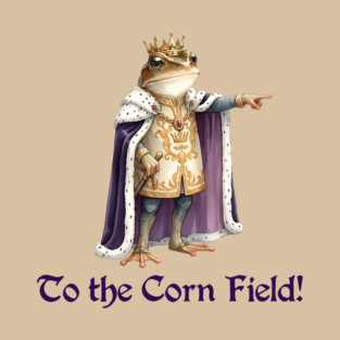 Frog King: "To the Corn Field!" T-Shirt