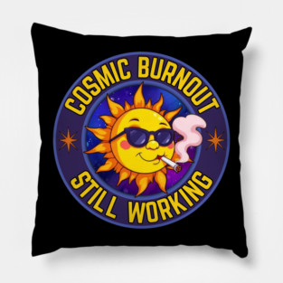 Cosmic Burnout – Still Working Funny Space & Burnout Humor Shirt Pillow