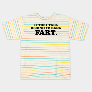 If They Talk Behind Yo Back Fart. Kids T-Shirt