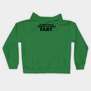 If They Talk Behind Yo Back Fart. Kids Hoodie
