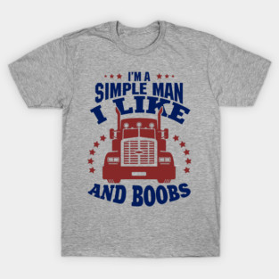 I'm a Simple Man I Like Trucks and Boobs T-Shirt