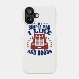I'm a Simple Man I Like Trucks and Boobs Phone Case