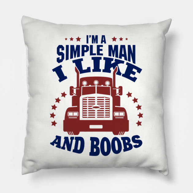 I'm a Simple Man I Like Trucks and Boobs Pillow by Anticorporati
