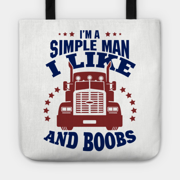 I'm a Simple Man I Like Trucks and Boobs Tote by Anticorporati