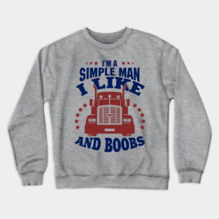 I'm a Simple Man I Like Trucks and Boobs Crewneck Sweatshirt