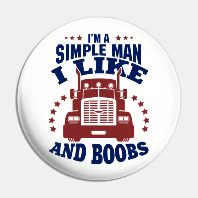I'm a Simple Man I Like Trucks and Boobs Pin by Anticorporati