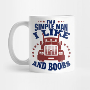 I'm a Simple Man I Like Trucks and Boobs Mug