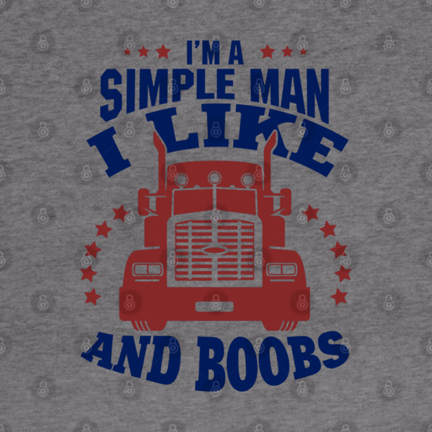 I'm a Simple Man I Like Trucks and Boobs by Anticorporati