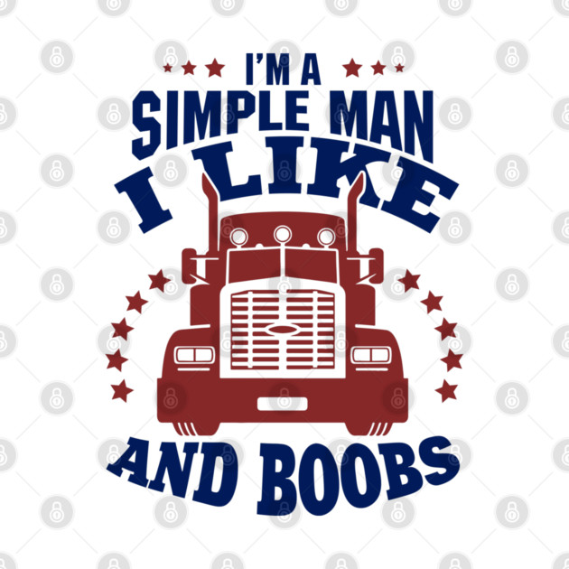 I'm a Simple Man I Like Trucks and Boobs by Anticorporati