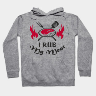 I Rub My Meat BBQ Humor Dad Joke Hoodie