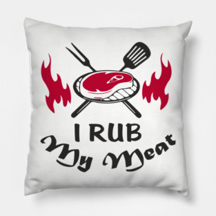 I Rub My Meat BBQ Humor Dad Joke Pillow
