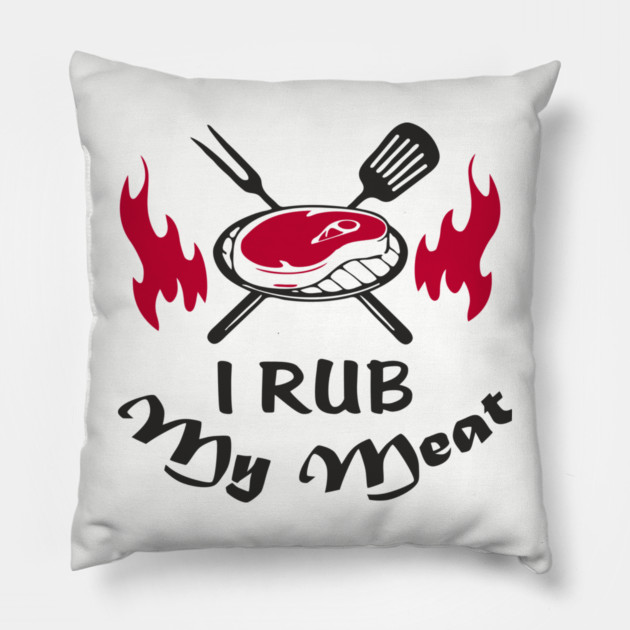 I Rub My Meat BBQ Humor Dad Joke Pillow by Anticorporati