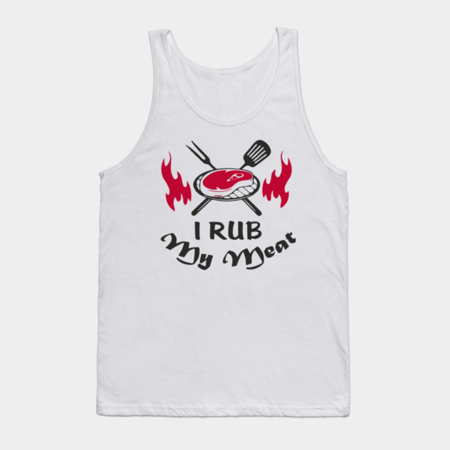 I Rub My Meat BBQ Humor Dad Joke Tank Top by Anticorporati