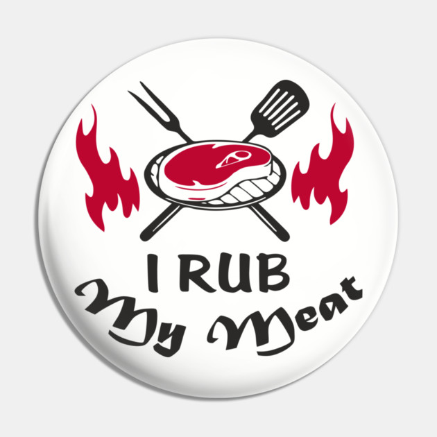 I Rub My Meat BBQ Humor Dad Joke Pin by Anticorporati