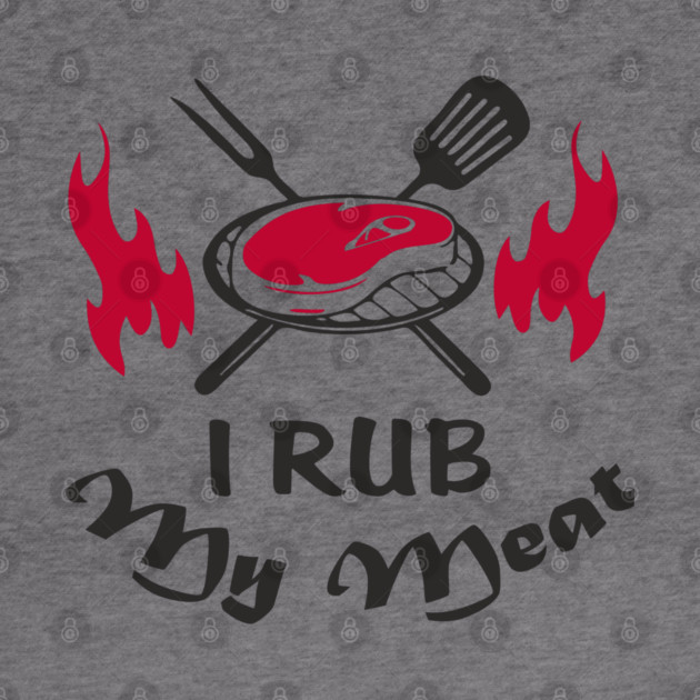 I Rub My Meat BBQ Humor Dad Joke by Anticorporati