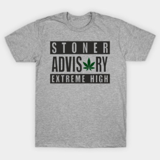 Stoner Advisory Extreme High Cannabis Funny Warning T-Shirt