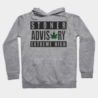 Stoner Advisory Extreme High Cannabis Funny Warning Hoodie