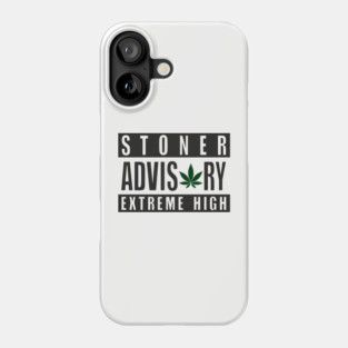 Stoner Advisory Extreme High Cannabis Funny Warning Phone Case