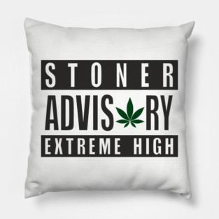 Stoner Advisory Extreme High Cannabis Funny Warning Pillow