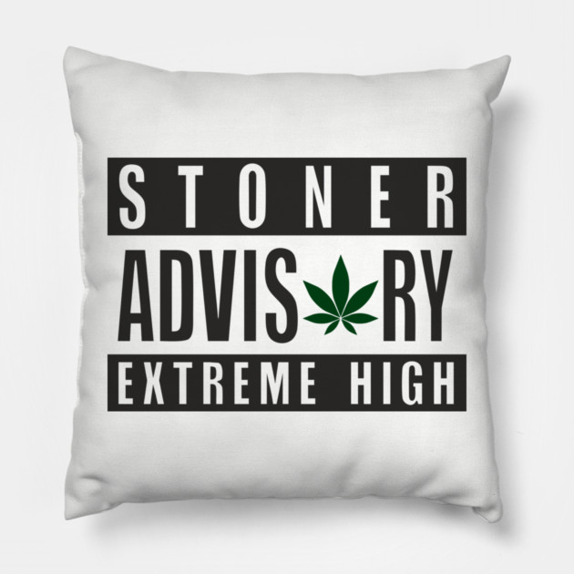 Stoner Advisory Extreme High Cannabis Funny Warning Pillow by Anticorporati