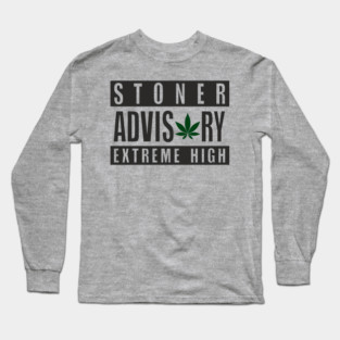 Stoner Advisory Extreme High Cannabis Funny Warning Long Sleeve T-Shirt