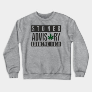 Stoner Advisory Extreme High Cannabis Funny Warning Crewneck Sweatshirt