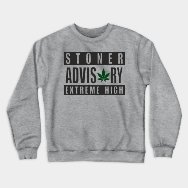 Stoner Advisory Extreme High Cannabis Funny Warning Crewneck Sweatshirt by Anticorporati