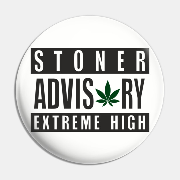 Stoner Advisory Extreme High Cannabis Funny Warning Pin by Anticorporati