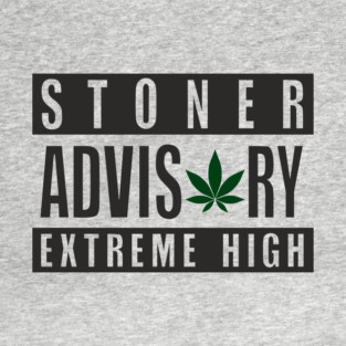 Stoner Advisory Extreme High Cannabis Funny Warning T-Shirt
