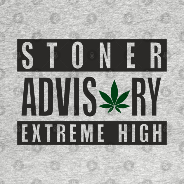 Stoner Advisory Extreme High Cannabis Funny Warning by Anticorporati