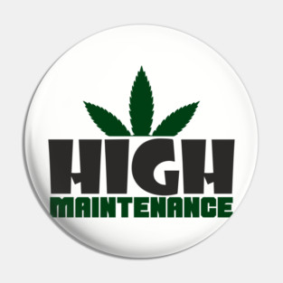 High Maintenance Cannabis Stoner Queen Pin