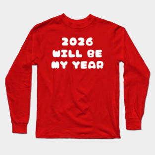 2026 Will Be My Year Long Sleeve T-Shirt