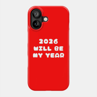 2026 Will Be My Year Phone Case