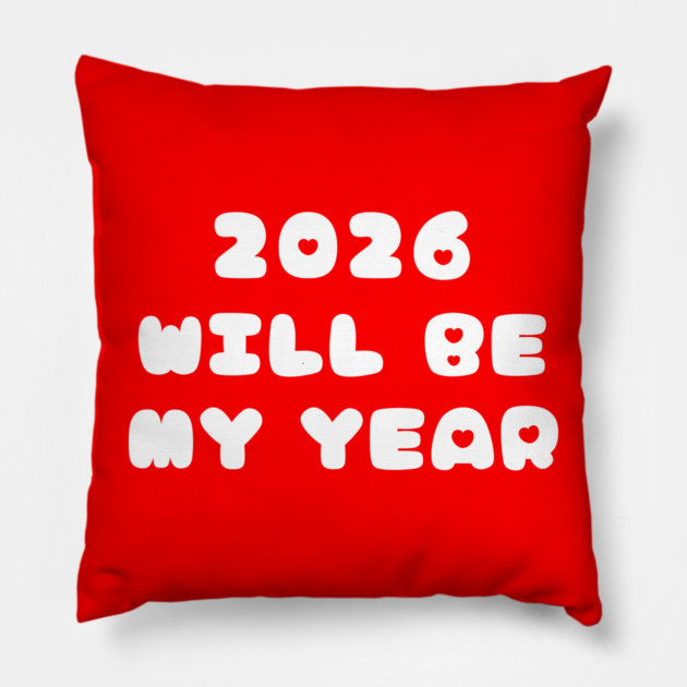 2026 Will Be My Year Pillow by Creatifly Graphic Tees