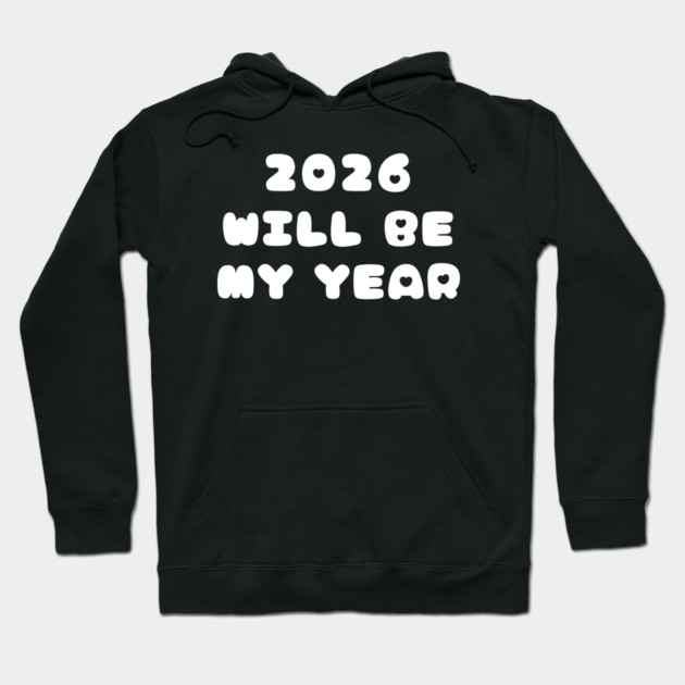 2026 Will Be My Year Hoodie by Creatifly Graphic Tees