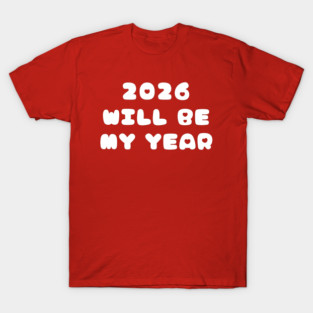 2026 Will Be My Year T-Shirt