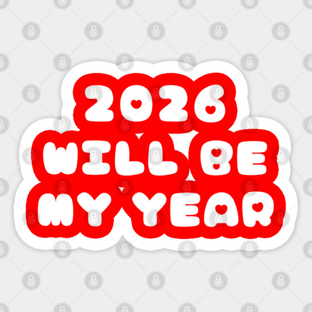 2026 Will Be My Year Sticker by Creatifly Graphic Tees