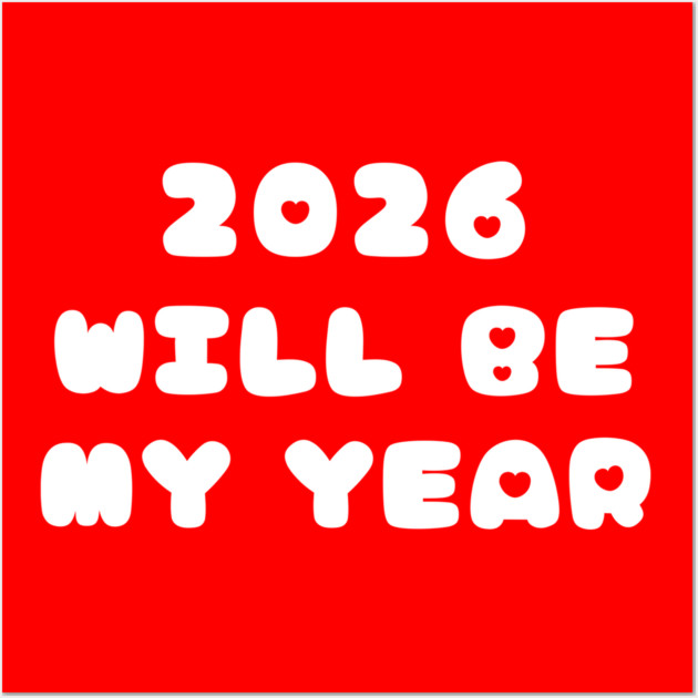 2026 Will Be My Year Wall Art by Creatifly Graphic Tees