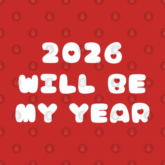 2026 Will Be My Year by Creatifly Graphic Tees