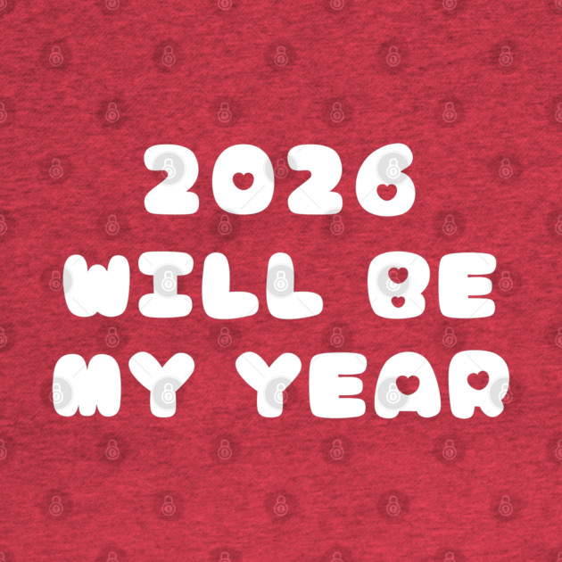 2026 Will Be My Year by Creatifly Graphic Tees