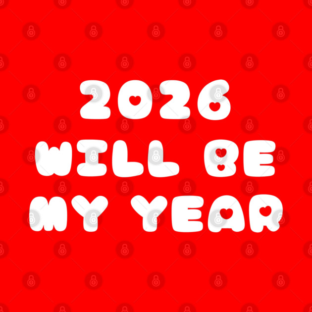 2026 Will Be My Year by Creatifly Graphic Tees