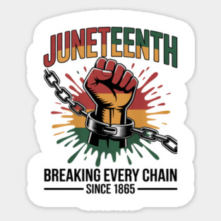 Juneteenth Breaking Every Chain Since 1865 For Women Men Sticker