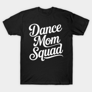 Dance Mom Squad Funny Dance Mom Mother's Day T-Shirt