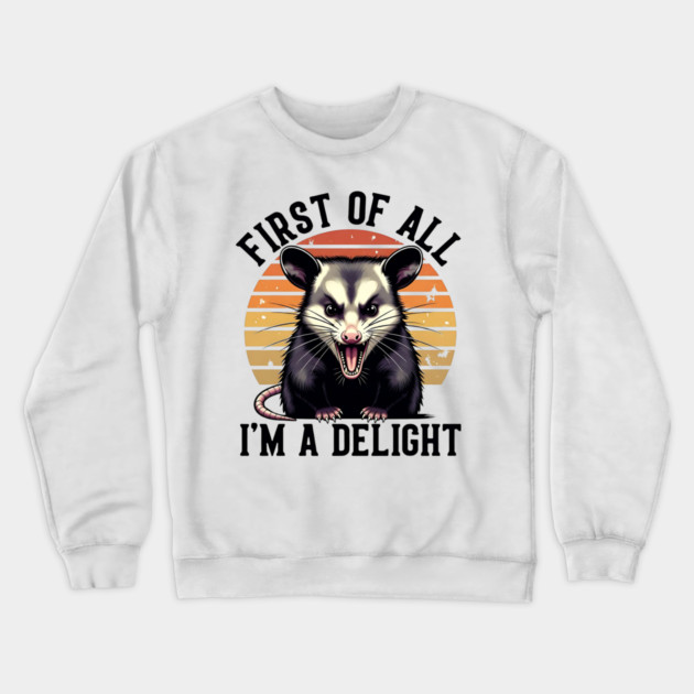 First of All, I'm a Delight - Funny opossum Crewneck Sweatshirt by Pixel Threads 