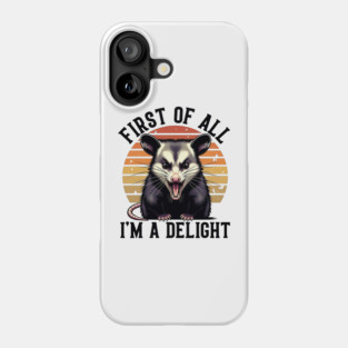 First of All, I'm a Delight - Funny opossum Phone Case