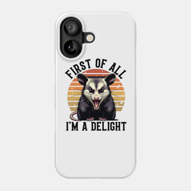 First of All, I'm a Delight - Funny opossum Phone Case by Pixel Threads 