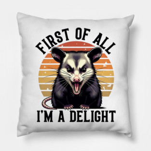 First of All, I'm a Delight - Funny opossum Pillow