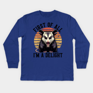First of All, I'm a Delight - Funny opossum Kids Long Sleeve T-Shirt