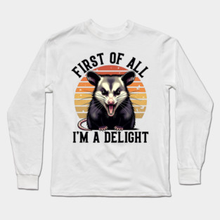 First of All, I'm a Delight - Funny opossum Long Sleeve T-Shirt