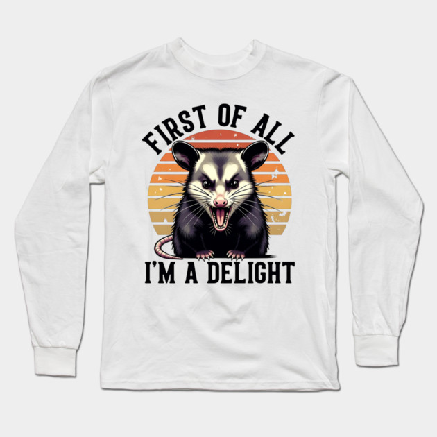 First of All, I'm a Delight - Funny opossum Long Sleeve T-Shirt by Pixel Threads 